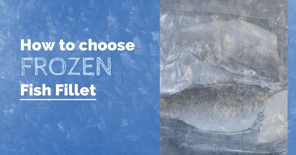 How to choose Frozen Fish Fillet?
